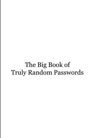 The Big Book of Truly Random Passwords de John Snape