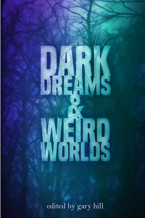 Dark Dreams and Weird Worlds de Gary Hill