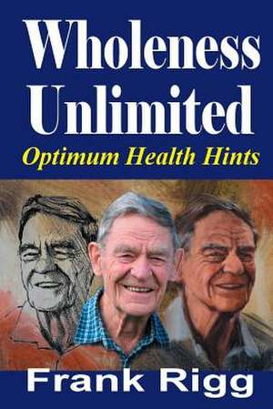 Wholeness Unlimited de Frank Rigg