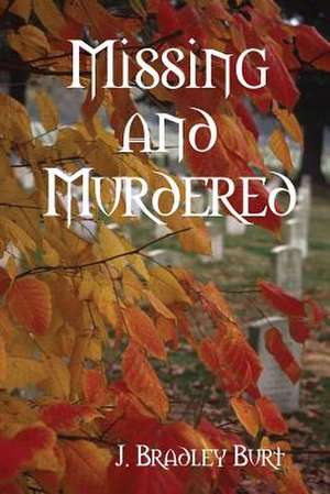 Missing and Murdered de J. Bradley Burt