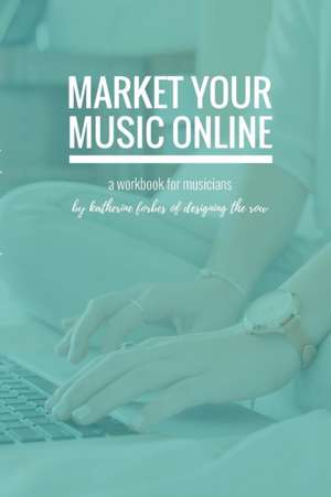 Market Your Music Online de Katherine Forbes