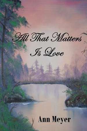 All That Matters Is Love de Ann Meyer