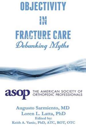 Objectivity of Fracture Care de Augusto Sarmiento MD