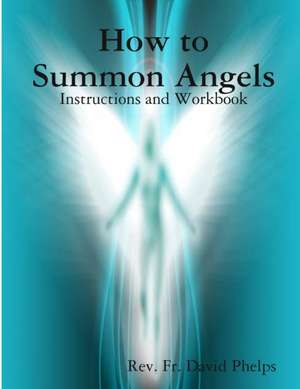 How to Summon Angels de Fr. David Phelps
