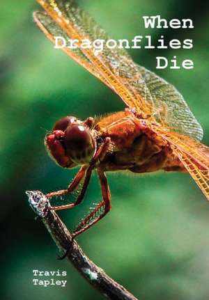 When Dragonflies Die de Travis Tapley