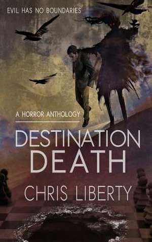 Destination Death - A Horror Anthology de Liberty, Chris