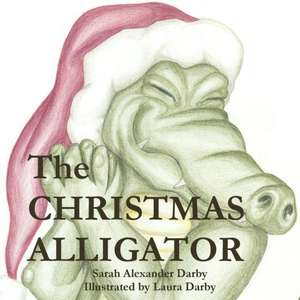 The Christmas Alligator de Sarah Alexander Darby