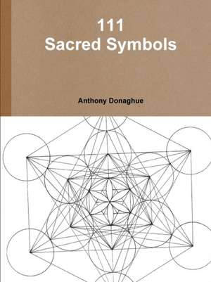 111 Sacred Symbols de Anthony Donaghue