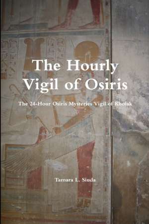 The Hourly Vigil of Osiris de Tamara L. Siuda