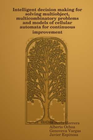 Intelligent decision making for solving multiobject, multicombinatory problems and models of cellular automata for continuous improvement de Marcela Herrera