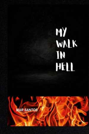 MY WALK IN HELL de Mar Santos