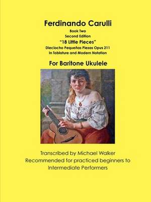 Ferdinando Carulli Book 2 18 Little Pieces Dieciocho Pequenas Piezas Opus 211 in Tablature and Modern Notation for Baritone Ukulele de Michael Walker