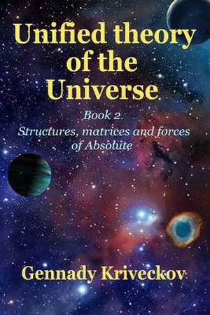 Unified Theory of the Universe. Book 2 de Gennady Kriveckov