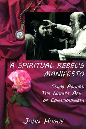 A Spiritual Rebel's Manifesto de John Hogue