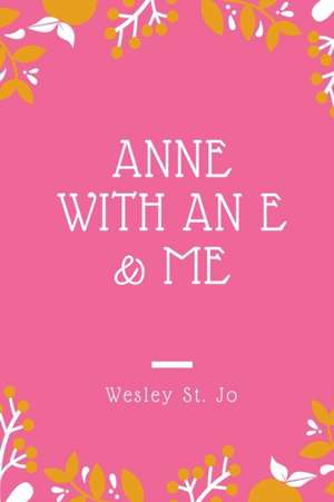 Anne with an E & Me de St Jo, Wesley