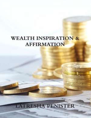 Wealth Inspiration & Affirmation de Latresha Penister