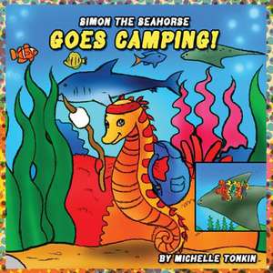 Simon the Seahorse Goes Camping! de Michelle Tonkin