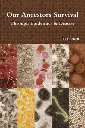 Our Ancestors Survival Through Epidemics and Disease de Tc Cottrell