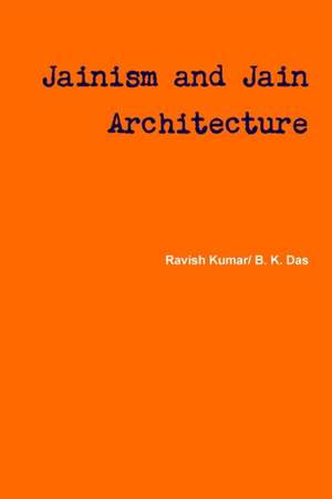 Jainism and Jain Architecture de B. K. Das, Ravish Kumar