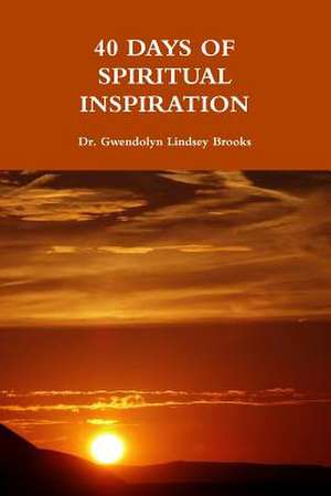 40 Days of Spiritual Inspiration de Brooks, Dr Gwendolyn Lindsey