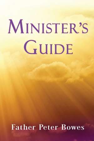 Minister's Guide de Father Peter Bowes
