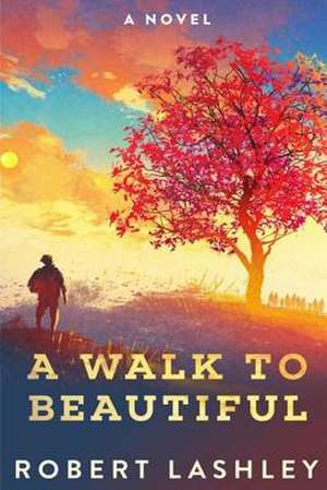 A Walk to Beautiful de Robert Lashley