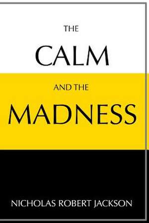 The Calm and the Madness de Nicholas Jackson