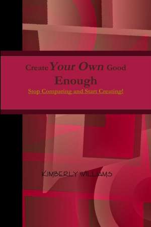 Create Your Own Good Enough! de Kimberly Williams