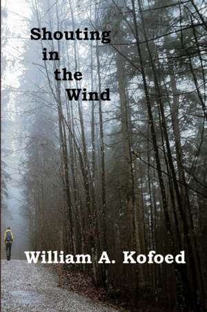 Shouting in the Wind de William A. Kofoed