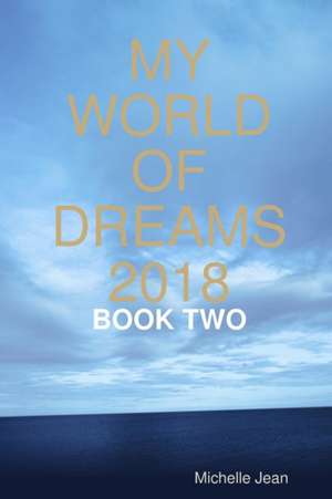 MY WORLD OF DREAMS 2018 - BOOK TWO de Michelle Jean