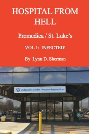 HOSPITAL FROM HELL Promedica/St.Luke's Vol 1 de Lynn Sherman