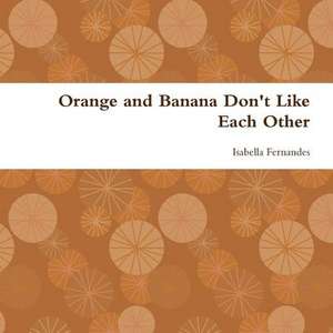 Orange and Banana Don't Like Each Other de Fernandes, Isabella