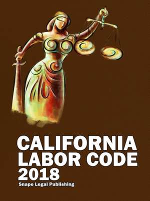 California Labor Code 2018 de John Snape