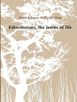 Ethnobotony, the leaves of life de Derek Johnson M. D. (Alt. Med)