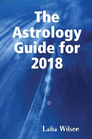 The Astrology Guide for 2018 de Lalia Wilson