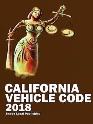 California Vehicle Code 2018 de John Snape