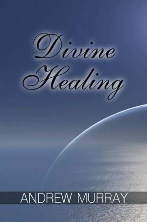 Divine Healing de Andrew Murray