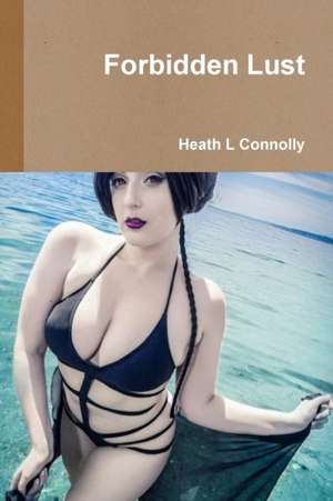 Forbidden Lust de Heath L Connolly