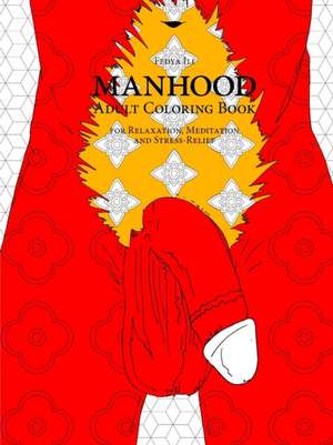 MANHOOD Adult Coloring Book for Relaxation, Meditation and Stress-Relief de Fedya Ili