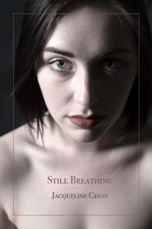 Still Breathing de Jacqueline Cisco