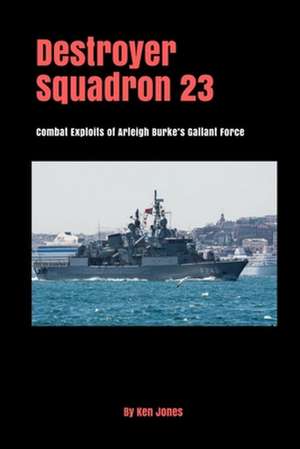 Destroyer Squadron 23 de Ken Jones