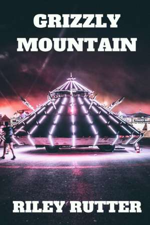 Grizzly Mountain de Riley Rutter