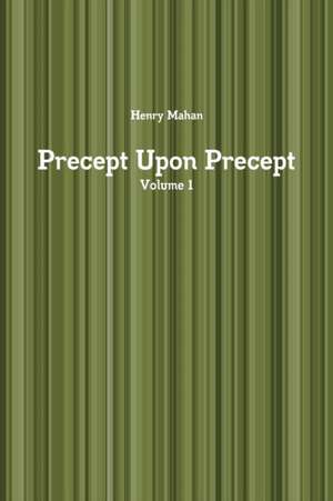 Precept Upon Precept Volume 1 de Henry Mahan