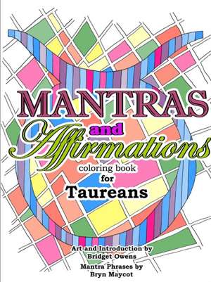 Mantras and Affirmations Coloring Book for Taureans de Bridget Owens