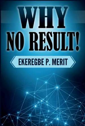 Why No Result! de Ekeregbe P. Merit