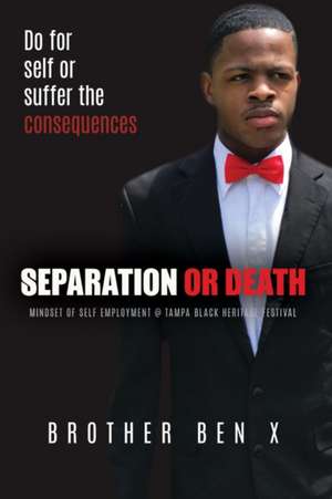 Separation or Death - Mindset of Self Employment At Tampa Black Heritage Festival de Brother Ben X