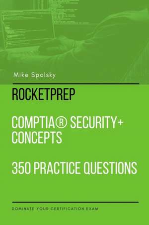 RocketPrep CompTIA Security+ Concepts 350 Practice Questions and Answers de Mike Spolsky