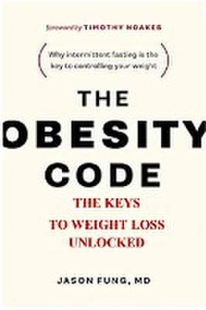 The Obesity Code: . The Keys To Weight Loss Unlocked de Jason Fung