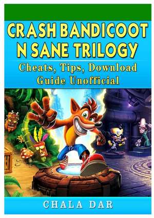 Crash Bandicoot N Sane Trilogy Cheats, Tips, Download Guide Unofficial de Chala Dar