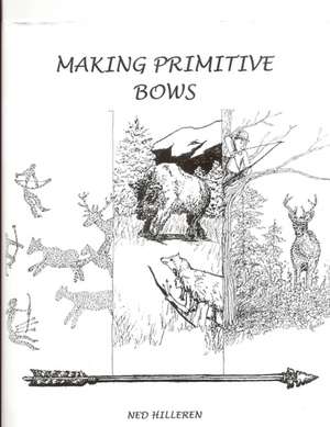 Making Primitive Bows de Norman Hilleren